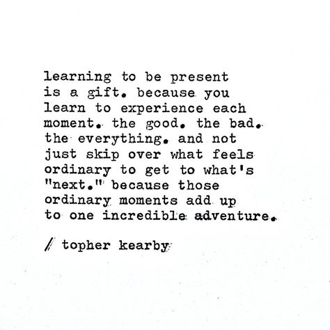 Learning to be present. ✨ - - - #mindfulness #mindful #present #inspirationalquotes #words #wordsofwisdom #quotes #happiness #topherkearby | Instagram Quotes About Presents, Topher Kearby, Present Quotes, Be Present Quotes, Twin Flame Love Quotes, Beloved Quotes, K Quotes, Moments Quotes, Adventure Life