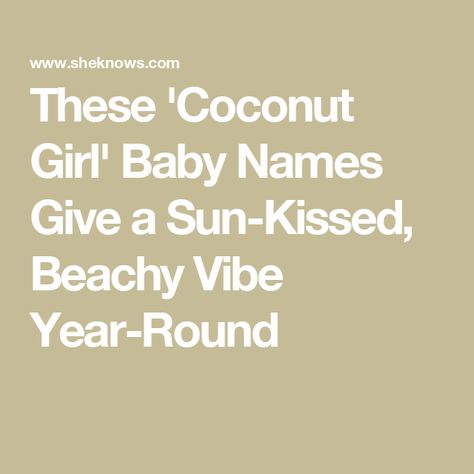 These 'Coconut Girl' Baby Names Give a Sun-Kissed, Beachy Vibe Year-Round Beach Names Ideas, Ocean Names Inspiration, Beachy Girl Names, Boho Beachy Aesthetic, Beachy Baby Names, Beachy Names, Filipino Names, Sun Kissed Coconut, Beach Names