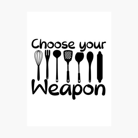 A funny text and graphic design with black Choose Your Weapons text and kitchen utensils Silhouette. This funny design photographic print is a perfect gift idea for cooking lover and chef. Spoon Quotes Funny, Cooking Inspiration Quotes, Kitchen Funny Quotes Wall Art, Funny Cooking Quotes Humor Kitchens, Culinary Quotes Inspiration, Cooking Puns Funny, Cooking Together Quotes, Cute Apron Ideas, Funny Quotes For Kitchen