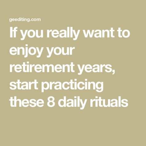 If you really want to enjoy your retirement years, start practicing these 8 daily rituals Retirement Daily Routine, Retired People, Enough Money, Daily Rituals, Happy Retirement, Money In The Bank, Improve Memory, Daily Ritual, Navigating Life