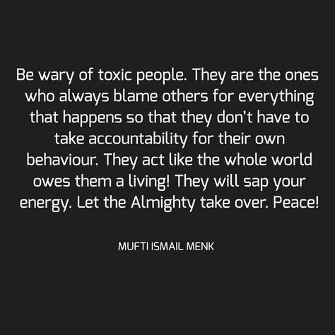 Be wary of toxic people. They are the ones who always blame others for everything that happens so that they don’t have to take… People Who Always Blame Others, Blaming Me For Everything, People Who Blame Others Quotes, Blaming Others Quotes, Mufti Ismail Menk, Take Accountability, Process Of Healing, Life Quotes Relationships, Quotes Relationships