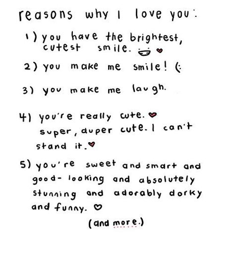 Reasons why I love you: 1) you have the brightest, cutest smile :D ❤️ 2) you make me  smile! (:   3) you make me laugh 4) you're really cute ❤️ super, duper cute. I can't stand it. ❤️ 5) you're sweet and smart and good - looking and absolutely stunning and adorably dorky and funny. ❤️ (and more.) Funny Kid Letters, Love Letters Quotes, Letter To My Boyfriend, Love Quotes For Crush, Quotes Distance, Love Quotes Tumblr, Reasons Why I Love You, You Make Me Laugh, Cute Couple Quotes