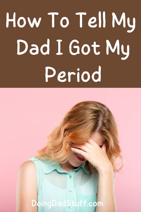 How To Tell My Dad I Got My Period I Got My Period, Got My Period, My Dad, I Got This, Tell Me, To Tell, Period