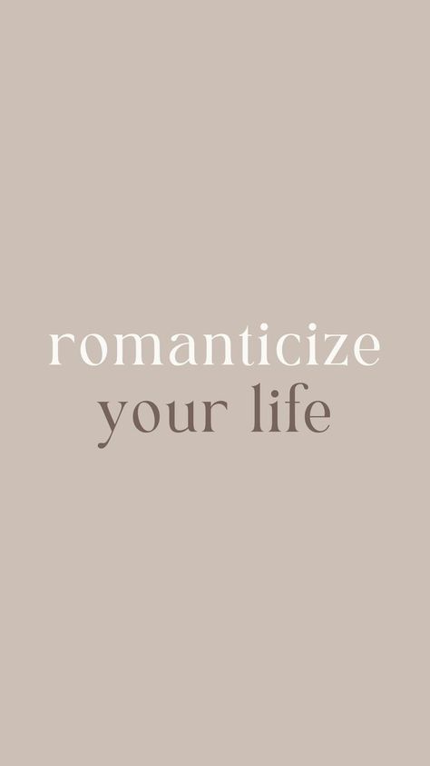 Beige Aesthetic Vision Board Photos, Quotes Romanticize Your Life, Romanticize Your Life Aesthetic Quote, Romantasize Your Life Quote, Romanticize Quotes, Romantize Life Quotes, Romanticize Your Life Tattoo, Romantize Your Life Quotes, Romantising Life Quotes