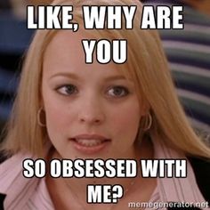 Stalker Stalker Meme, Working From Home Meme, Thirty One Party, My Reaction, Regina George, You Meme, Obsessed With Me, Work Memes, Have A Laugh