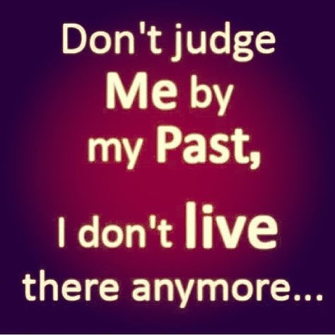 Dont judge me by my past life quotes quotes life past life lessons words to live by My Past, Don't Judge Me, Judge Me, Don't Judge, Wise Quotes, The Words, Great Quotes, Words Quotes, Wise Words