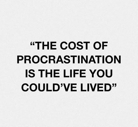 This Is Not Your Practice Life, Get Rid Of Procrastination, Not Procrastinating Aesthetic, Comittment Quotes Motivation, No Proscratination, Stop Procrastinating Quotes, Kill Procrastination, Proactive Quotes, Cost Of Procrastination