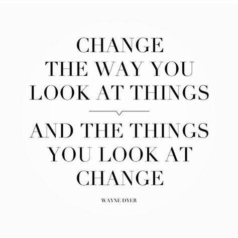 Change the way you look at things...and the things you look at change. Life Changing Quotes, Wayne Dyer, Bohol, Inspiring Words, Quotable Quotes, Just Saying, Quotes Words, Say What, Great Quotes