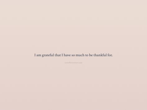 Grateful For Loved Ones Quotes, Grateful For So Much Quotes, There Is So Much To Be Grateful For, I Am So Grateful Quotes, Poetry About Being Grateful, Quotes About Gratitude Be Grateful, Thankful For Myself Quotes, Thankful For What I Have Quotes, Thank Quotes Grateful