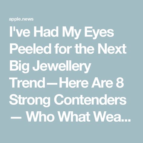 I've Had My Eyes Peeled for the Next Big Jewellery Trend—Here Are 8 Strong Contenders — Who What Wear UK Top Jewelry Trends Gold, Jewelry Ideas How To Wear, Current Jewelry Trends 2024, 2024 Fall Jewelry Trends, Jewelry Fashion Trends 2024, Jewelry 2025 Trends, 2025 Jewelry Trend Forecast, Fall Jewelry Trends 2024, Fall Winter 2024/2025 Jewelry Trends