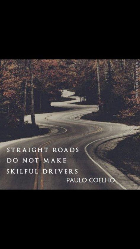 "Straight roads do not make skillful drivers." — Paula Coelho Famous Literary Quotes, Paulo Coelho Quotes, Nicola Tesla, Quotes From Famous Authors, Rough Time, How To Believe, Live Life Happy, Inspirational Life Lessons, Famous Author Quotes