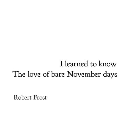 November Love, Wintering Quotes, November Love Quotes, My November Guest Robert Frost, November Poetry, November Words, November Captions, November Aesthetic Quotes, Quotes About November