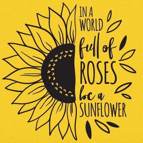 Sunflower Board Ideas, In A World Full Of Roses Be A Sunflower, Half Sunflower Drawing, Sunflower With Quote, Sunflower Sayings, Sunflower Cricut, Sunflower Silhouette, Sunflower Decal, Half Sunflower