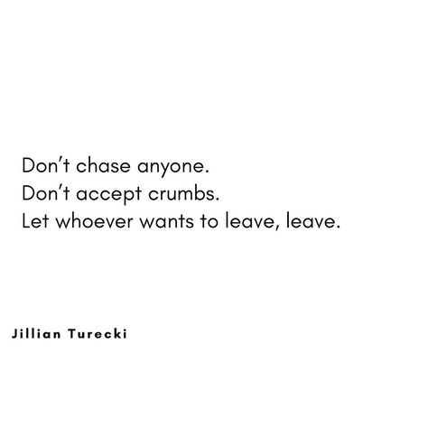 Don’t Chase Him Quotes, Jillian Turecki Quotes, Crumbs Quotes, Jillian Turecki, Let Them Leave, Chasing Quotes, New Thought, Emotional Regulation, Poems Quotes