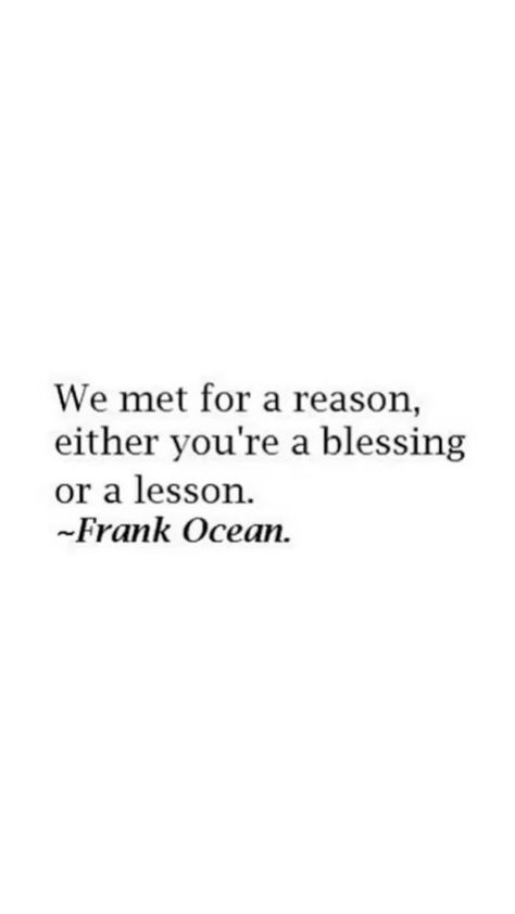 Quotes By Frank Ocean, If You Could See My Thoughts Frank Ocean, We Met For A Reason Quotes, Frank Ocean Lyrics Quotes, Lyric Quotes Frank Ocean, Frank Ocean Wallpaper Quotes, We Met For A Reason Frank Ocean, Senior Quotes Frank Ocean, Frank Ocean Song Quotes