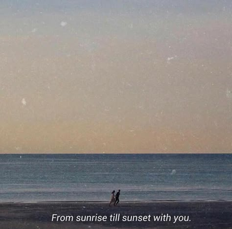 From sunrise till sunset with you. He Says He Loves Me, Good Morning Quotes For Her, Good Morning Love Quotes, Vintage Edits, He's My Best Friend, Sunset Captions For Instagram, Sunrise Quotes, Romantic Good Morning Quotes, We Will Meet Again