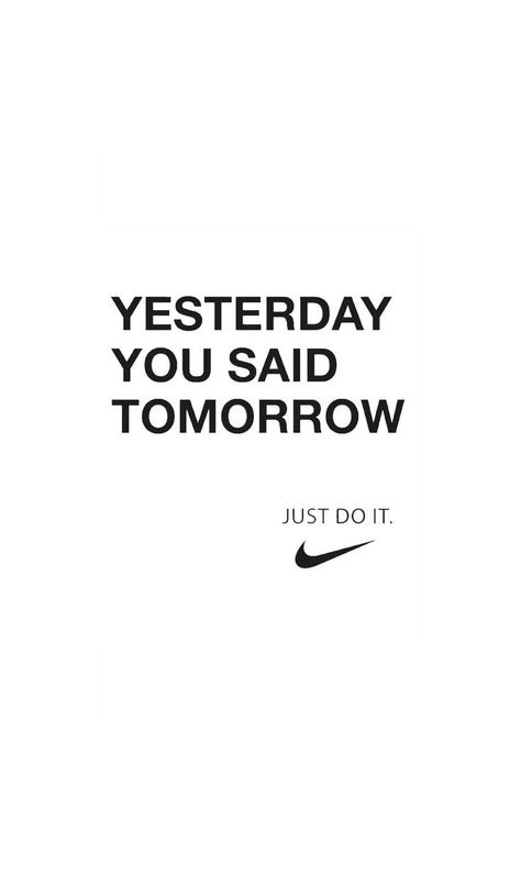 Yesterday You Said Tomorrow, Nike Motivation, Nike Quotes, Gym Quotes, Hard Quotes, Study Quotes, Gym Quote, Sport Quotes, Sports Quotes