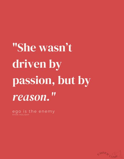 • Ryan Holiday - Ego is the Enemy • "She wasn't driven by passion, but by reason." Ryan Holiday Quotes, Ego Is The Enemy Quotes, The Enemy Quotes, Enemy Quotes, Ego Is The Enemy, Enemies Quotes, Ryan Holiday, Ego Quotes, Big Ego