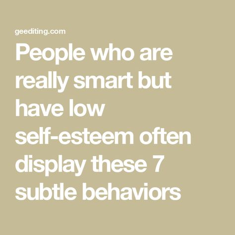 People who are really smart but have low self-esteem often display these 7 subtle behaviors Reading People, Self Esteem Worksheets, Self Deprecating Humor, Startup Marketing, Building Self Esteem, How To Read People, Feeling Insecure, Negative Self Talk, Low Self Esteem