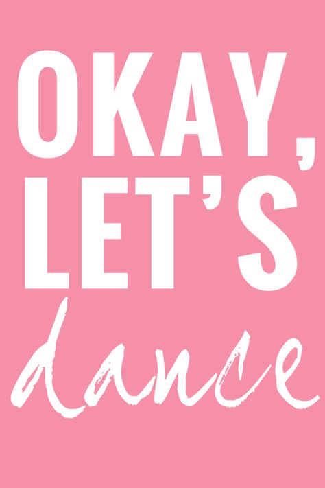 Okay, Let's Dance. #printables #quotes #inspiration Dance Printables, Dance Motivation, Hip Problems, Dance Like No One Is Watching, Lindy Hop, Dance It Out, Shall We Dance, Line Dance, Dance Quotes