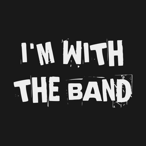 I'm With The Band Tshirt, I’m With The Band Shirt, I’m With The Band, Me As A Book, Rock N Roll Christmas, Pep Band, 5sos Concert Outfit, Canis Major, Rockstar Boyfriend