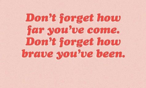 Don’t Forget How Far You’ve Come, Being Brave Aesthetic, Remember How Far You've Come Quotes, Don’t Forget Who You Are Quotes, How Far You've Come Quotes, Look How Far You've Come Quotes, Bravery Affirmations, Quotes About Being Brave, Quote Jar