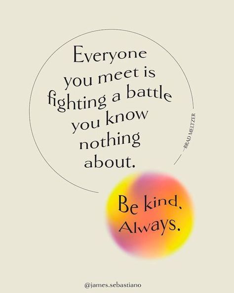 Loving Everyone Quotes, You Never Know What Someone Is Battling, Be Kind You Never Know What Someone, You Never Know What Someone Is Going, Being Kind Quotes Positivity, Genuine Apology, Perspective Collage, Mind Your Own Business Quotes, Own Business Quotes