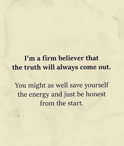 Yes it would have been much easier for you for sure to just tell the truth. Now the truth is coming out from everyone that knew about it or that was part of your affair.... The truth is always better told up front the truth eventually coming out. Outing Quotes, Personal Growth Motivation, Quotes Wisdom, Strong Quotes, Truth Quotes, Know The Truth, Words To Describe, Tell The Truth, Hard Times