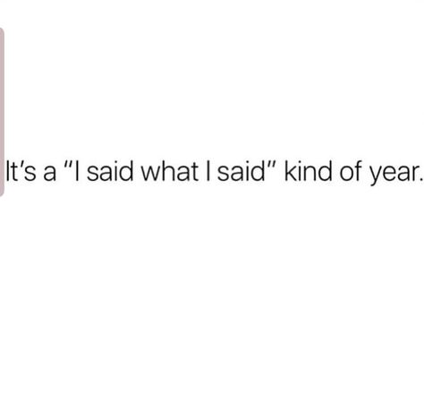 It's a, "I said what I said." kinda year. I Said What I Said Quotes, Things I Never Said, Daily Odd, Tweets Relatable, Board Manifestation, Random Sayings, Funny Truths, I Said What I Said, Outing Quotes