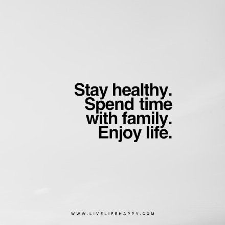 Stay healthy. Spend time with family. Enjoy life. www.livelifehappy.com Fit Family Quotes, 2025 Vision Board Family Time, My Family Is Happy And Healthy Quote, Happy Parents Vision Board, Parent Vision Board, 2025 Family Goals, Spending Time With Family Vision Board, Family Health Vision Board, 2025 Vision Board New Mom