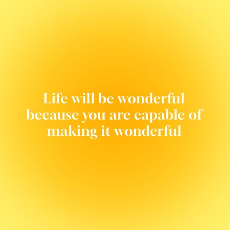 Life will be wonderful because you are capable of making it wonderful #quotes #life #wonderful #lifequote #quotestoliveby #yellow #gradient #aesthetic Aesthetic Yellow Widgets, Yellow Affirmations Aesthetic, You Are Capable, Yellow Quotes Aesthetic Positive, Yellow Gradient Aesthetic, Yellow Study Aesthetic, Pastel Yellow Quote, Yellow Affirmations, Yellow Motivational Quotes