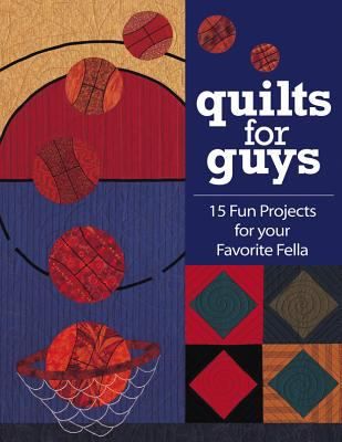 Cover image for Quilts for guys 15 fun projects for your favorite fella Quilts For Men Patterns, Snowflake Quilt, Bright Quilts, Quilt In A Day, Circle Quilts, Hand Painted Fabric, Landscape Quilts, Man Quilt, Embroidery Book