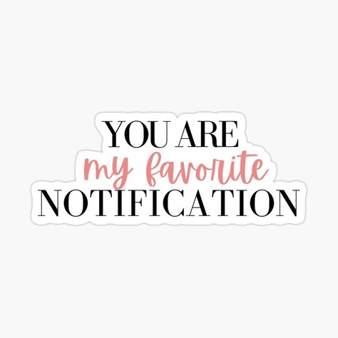 Get my art printed on awesome products. Support me at Redbubble #RBandME: https://www.redbubble.com/i/sticker/You-are-my-favorite-notification-by-Abbara/62110244.EJUG5?asc=u Pink Cute Stickers Printable, Love Quotes Stickers Printable, Soft Pink Stickers Printable, Scrapbook Stickers Printable Love Quotes, You Are Enough Stickers Printable, Valentines Day Doodles, You Are My Favorite, Romantic Things, Face Stickers