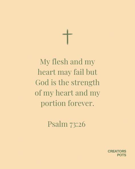 My heart and my flesh may fail but God is the strength of my heart and my portion forever. Bible Verse For Women Inspirational, Christian Girl Aesthetic Quotes, Woman Bible Verses Beautiful, Christian Girl Quotes Aesthetic, Bible Verses For Women Uplifting, Bible Verses For Encouragement For Women, God Quotes For Women, Bible Quotes Women, Christian Affirmations Woman