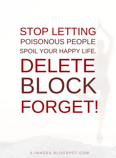 Quotes Stop letting poisonous people spoil your happy life. Block Delete Forget! Blocking People Quotes, Poison Quotes, Negative People Quotes, People Facts, Delete Quotes, Green Bridge, 2015 Quotes, Toxic People Quotes, Toxic Relationship