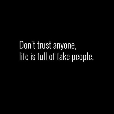 Fake Person Quotes, Dont Trust Quotes, Don't Trust Anyone Quotes, Trust People Quotes, Dont Trust Anyone, Fake Quotes, Trust People, Dont Trust People, Don't Trust Anyone