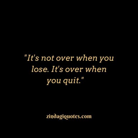 It's not over when you lose.It's over when you quit."@zindagiquotes #lifequotes #livelife #justlifequotes #waqt Not Quitting Quotes, Quitting Quotes, Take Back, Live Life, Life Quotes, Lost, Education, Collage, Quotes