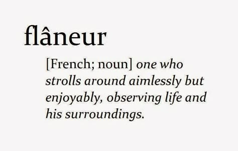 J'ai tjrs adorée flâner la ou tout se perds, la ou tout s'oublie. Choose and Book: Definition: Flâneur Word Nerd, Unusual Words, Word Definitions, Rare Words, Unique Words, Aesthetic Words, Word Of The Day, A Poem, Wonderful Words