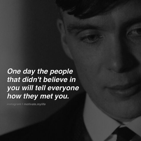 Motivational Quotes 👑 on Instagram: “One day the people that didn't believe in you will tell everyone how they met you. Follow @motivate.mylife for more quotes 👑” Blinders Quotes, Peaky Blinders Quotes, Hits Different, Quotes On Instagram, Yourself Quotes, Never Again, More Quotes, Cillian Murphy, Random Thoughts