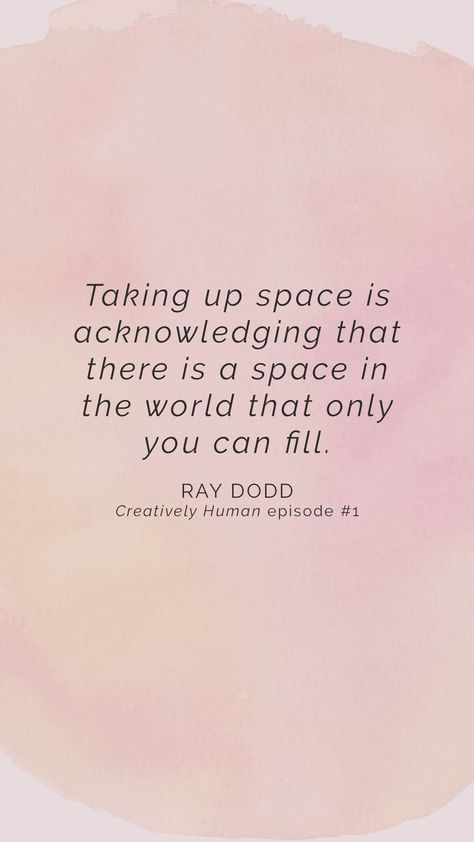 Episode #1: Ray Dodd on Finding Your Zone of Genius, Internal Stories & Taking Up Space: In the first ever episode of the Creatively Human podcast, I chat with the amazing Ray Dodd about how she moved into her zone of genius, the internal stories we have Space Quotes, No Time For Me, Intentional Life, Taking Up Space, Working On Me, Take Up Space, Genius Quotes, Blogging Advice, Self Empowerment