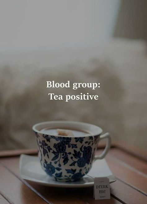 Tea Puns, Tea Lover Quotes, Blood Group, Books And Tea, Tea Quotes, Blood Groups, Tea And Books, Cuppa Tea, My Cup Of Tea