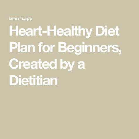 Heart-Healthy Diet Plan for Beginners, Created by a Dietitian How To Start A Diet For Beginners, Heart Healthy Grocery List, Heart Healthy Diet For Women, Heart Health Recipes, Healthy Heart Diet Recipes, Low Carb Heart Healthy Recipes, Heart Diet Plan, Cardiac Diet Recipes Heart Healthy Food, Heart Association Diet