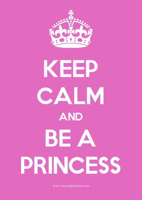 & be a Princess... Mommo Design, Michael Weatherly, Keep Calm Posters, Im A Princess, Gods Girl, Keep Calm Quotes, Calm Quotes, Pink Quotes, Princess Cruises