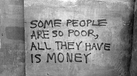 People who only look for money and stuff are miserable because money and possessions do NOT satisfy...that is only found in Jesus Christ! Street Poetry, Money Isn't Everything, Quotable Quotes, Some People, Great Quotes, Beautiful Words, Quotes Deep, True Stories, Inspirational Words