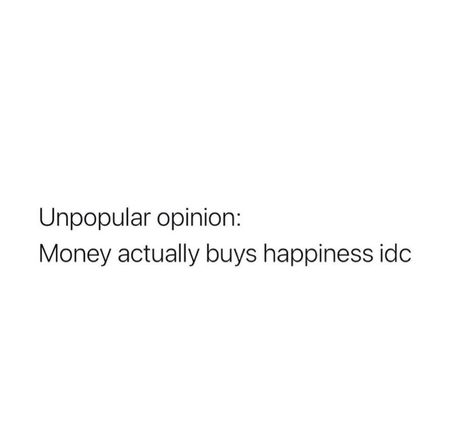 Money Buys Happiness Aesthetic, Money Buys Happiness Quotes, Idc About Your Opinion, Money Doesn’t Buy Happiness, I Love Money Quotes, Spending Money Quotes Funny, Money Qoute Ideas, Idc Mindset Quotes, Money And Happiness Quotes