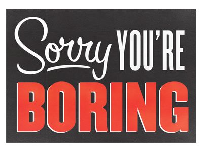 Sorry you're boring. -M4U- Boring Images, Curse Words, Word Up, Funny Wallpaper, Truth Hurts, Some Words, Bones Funny, You've Been, Thought Provoking