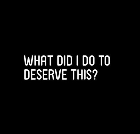 Did I Deserve This Quotes, Maybe I Deserve This Quotes, Why Did I Do That Quotes, I Did Not Deserve This, Do I Deserve This Quotes, Why Do I Deserve This Quotes, I Deserve This Quotes, What Did I Do To Deserve This, Do I Deserve This?