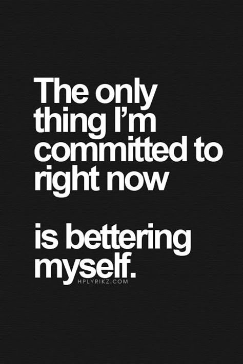 "The only thing I'm committed to right now is bettering myself." | Inspirational Quote | Motivational Quote | Life Inspiration Motivation How To Be Single, Now Quotes, Quotes Dream, Inspirational Quotes About Success, Moving On Quotes, Single Quotes, Life Quotes Love, Bettering Myself, A Better Me