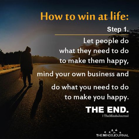 How to win at life How To Win In Life, How To Win At Life, Pithy Quotes, Winning In Life, Sanity Quotes, Peaceful Energy, Minding Your Own Business, Life Motto, Mindfulness Journal