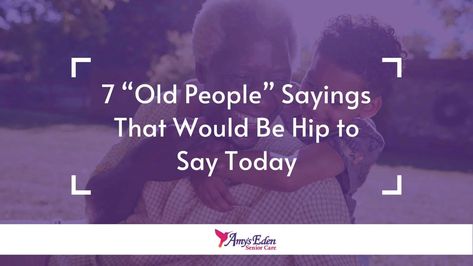 7 “Old People” Sayings That Would Be Hip to Say Today Older Men Quotes, Old People Quotes, Old Man Quotes, Funny Quotes For Whatsapp, Inspirational Friend Quotes, Old Sayings, Puppy Quotes, Life Is What Happens, Whatsapp Status Quotes